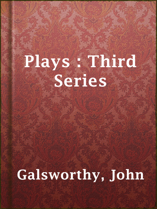 Title details for Plays : Third Series by John Galsworthy - Available